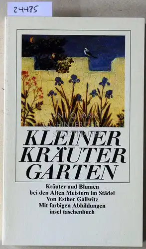 Gallwitz, Esther: Kleiner Kräutergarten. Kräuter und Blumen bei den Alten Meistern im Städel. 
