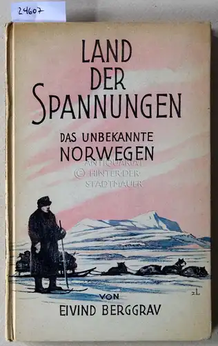 Berggrav, Eivind: Land der Spannungen. Das unbekannte Norwegen. Übers. aus d. Norwegischen v. Thabita v. Bonin. 