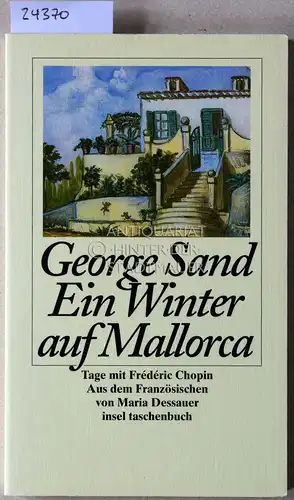 Sand, George: Ein Winter auf Mallorca. Tage mit Frédéric Chopin. (A. d. Franz. v. Maria Dessauer.). 