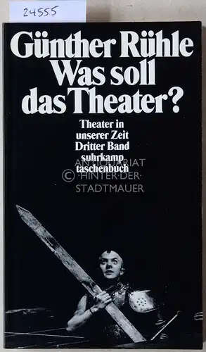 Rühle, Günther: Was soll das Theater? Theater in unserer Zeit. Dritter Band. [= suhrkamp taschenbuch, 1940]. 