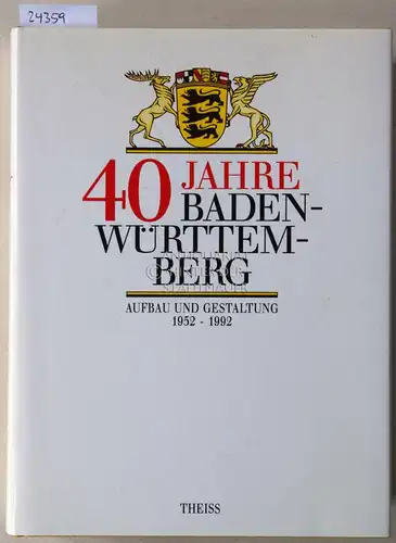 Schaab, Meinrad (Hrsg.): 40 Jahre Baden-Württemberg: Aufbau und Gestaltung 1952-1992. 