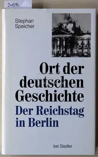 Speicher, Stephan: Ort der deutschen Geschichte. Der Reichstag in Berlin. 