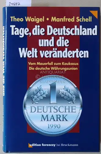 Waigel, Theo und Manfred Schell: Tage, die Deutschland und die Welt verändern. Vom Mauerfall zum Kaukasus. Die Deutsche Währungsunion. 