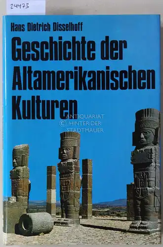 Disselhoff, Hans Dietrich: Geschichte der Altamerikanischen Kulturen. 