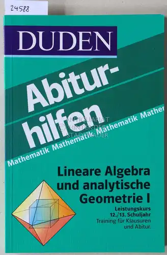 Knoche, Ingrid, Norbert Knoche Marion Krallmann u. a: Duden Abiturhilfen: Lineare Algebra und analytische Geometrie I u. II. Leistungskurs (12./13. Schuljahr). (2 Bde.). 