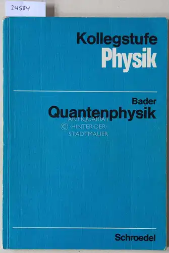 Bader, Franz (Hrsg.): Quantenphysik. Quanten-Chemie und Bändermodell. [= Kollegstufe Physik]. 