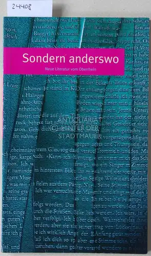 Kehle, Matthias (Hrsg.), Matthias (Hrsg.) Kühn und Georg (Hrsg.) Patzer: Sondern anderswo. Neue Literatur vom Oberrhein. Hrsg. im Auftrag der Literarischen Gesellschaft/Scheffelbund, Karlsruhe. 