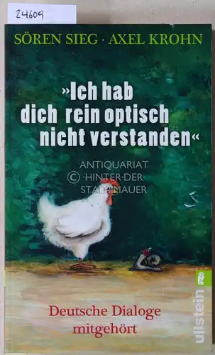 Sieg, Sören und Axel Krohn: Ich hab dich rein optisch nicht verstanden. Deutsche Dialoge mitgehört. 