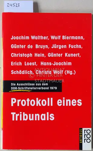 Walther, Joachim (Hrsg.), Wolf (Hrsg.) Biermann Günter (Hrsg.) de Bruyn u. a: Protokoll eines Tribunals. Die Ausschlüsse aus dem DDR-Schriftstellerverband 1979. 