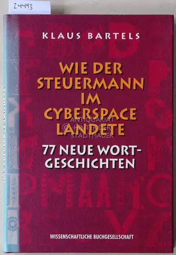 Bartels, Klaus: Wie der Steuermann im Cyberspace landete. 77 neue Wortgeschichten. 
