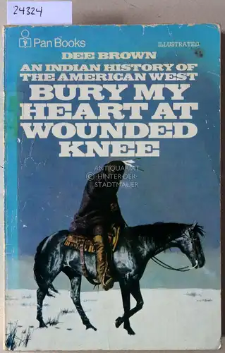 Brown, Dee: Bury My Heart at Wounded Knee. An Indian History of the American West. 