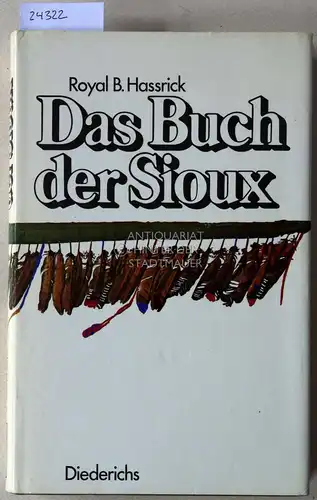 Hassrick, Royal B: Das Buch der Sioux. Mit e. Nachw. v. Claus Biegert. 