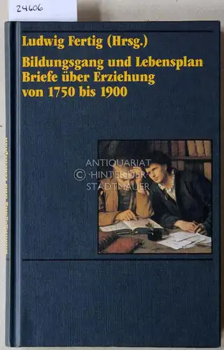 Fertig, Ludwig (Hrsg.): Bildungsgang und Lebensplan. Briefe über Erziehung von 1750 bis 1900. 