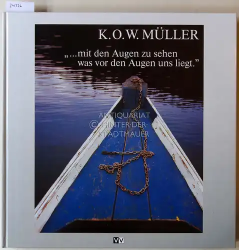 Müller, K. O. W: mit den Augen zu sehen was vor den Augen uns liegt." Bilder eines stillen Beobachters. 