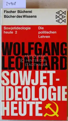 Leonhard, Wolfgang: Sowjetideologie heute. 2: Die politischen Lehren. [= Fischer Bücherei des Wissens]. 