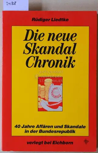 Liedtke, Rüdiger: Die neue Skandal-Chronik. 40 Jahre Affären und Skandale in der Bundesrepublik. 