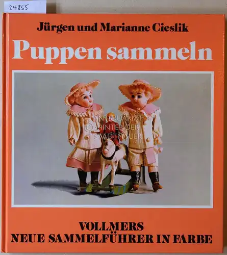 Cieslik, Jürgen und Marianne Cieslik: Puppen sammeln. [= Vollmers neue Sammelführer in Farbe]. 