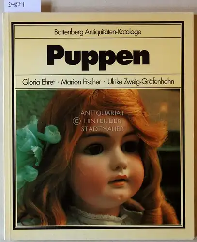 Ehret, Gloria, Marion Fischer und Ulrike Zweig-Gräfenhahn: Puppen. [= Battenberg Antiquitäten-Katalog]. 