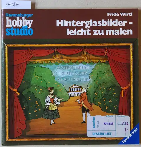 Wirtl, Fride: Hinterglasbilder - leicht zu malen. [= Ravensburger Hobbystudio]. 