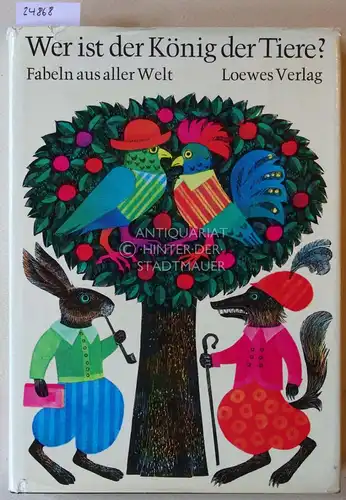 Gehrts, Barbara: Wer ist der König der Tiere? Fabeln aus aller Welt. Gesammelt u. z.T. neu erzählt v. Barbara Gehrts. Mit Ill. v. Wilfried Blecher. 