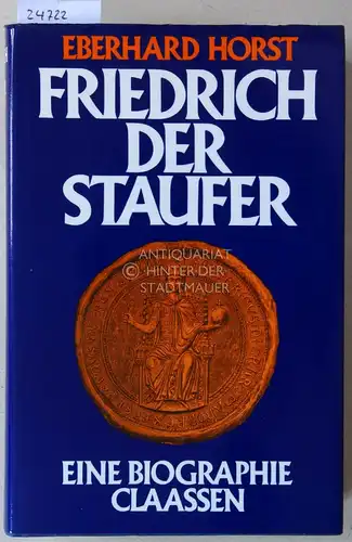 Horst, Eberhard: Friedrich der Staufer. Eine Biographie. 