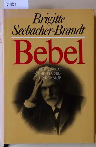 Seebacher-Brandt, Brigitte: Bebel. Künder und Kärrner im Kaiserreich. 