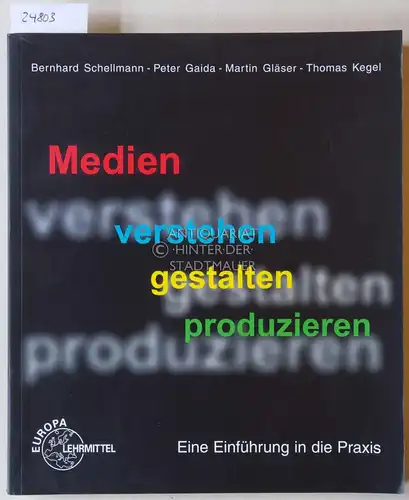 Schellmann, Bernhard, Peter Gaida Martin Gläser u. a: Medien verstehen - gestalten - produzieren. Eine Einführung in die Praxis. 