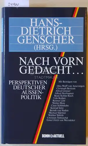 Genscher, Hans-Dietrich (Hrsg.): Nach vorn gedacht ... Perspektiven deutscher Außenpolitik. Mit Beitr. v. O.W. v. Amerongen. 