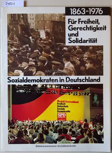 Habermann, Joerk, Kurt Klotzbach Werner Krause u. a: Für Freiheit, Gerechtigkeit und Solidarität. Sozialdemokraten in Deutschland, 1863-1976. Bilddokumentation Sozialdemokratie. 