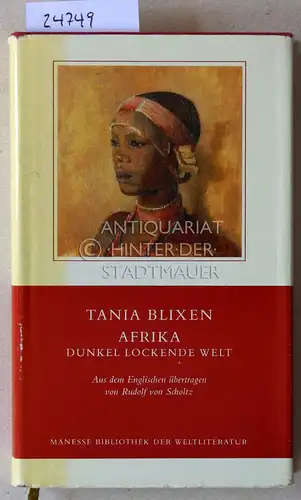 Blixen, Tania: Afrika, dunkel lockende Welt. [= Manesse Bibliothek der Weltliteratur]. 