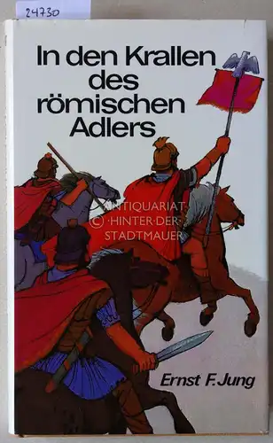 Jung, Ernst F: In den Krallen des römischen Adlers. 