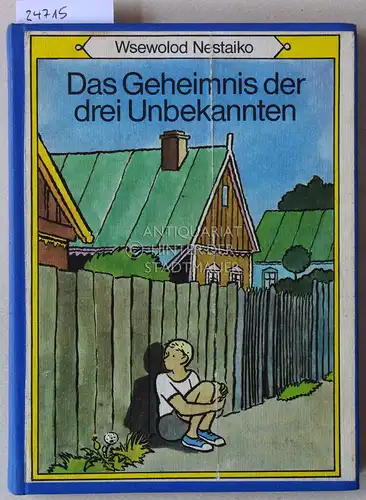 Nestaiko, Wsewolod: Das Geheimnis der drei Unbekannten. Ill. v. Heinz Handschick. 