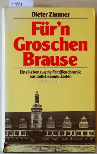 Zimmer, Dieter: Fürn Groschen Brause. Eine liebenswerte Familienchronik aus unliebsamen Zeiten. 