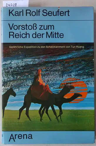 Seufert, Karl Rolf: Vorstoß zum Reich der Mitte. Gefährliche Expedition zu den Schatzkammern von Tunhuang. 