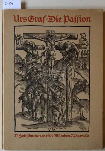 Graf, Urs: Urs Graf: DIe Holzschnitte zur Passion. Mit e. Einf. v. Wilhelm Worringer. 
