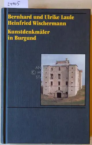 Laule, Bernhard, Ulrike Laule und Heinfried Wischermann: Kunstdenkmäler in Burgund. 