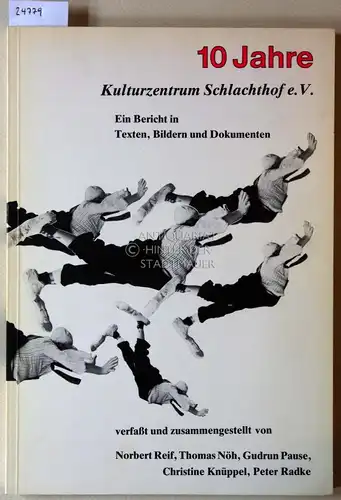 Reif, Norbert, Thomas Nöh Gudrun Pause u. a: 10 Jahre Kulturzentrum Schlachthof e.V. Ein Bericht in Texten, Bildern und Dokumenten. 