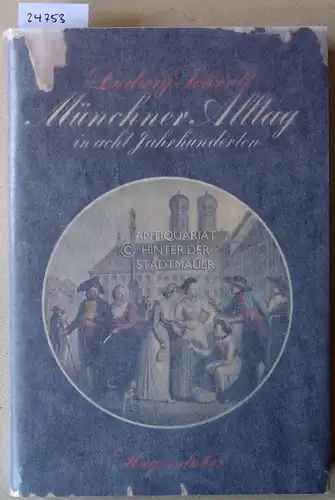 Schrott, Ludwig: Münchner Alltag in acht Jahrhunderten. Lebensgeschichte einer Stadt. 