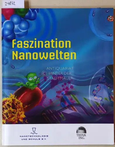 Buchal, Christoph (Red.): Faszination Nanowelten. (beil. zugehöriges Heft `Tipps für den Unterricht`) Nanotechnologie und Schule e.V. 
