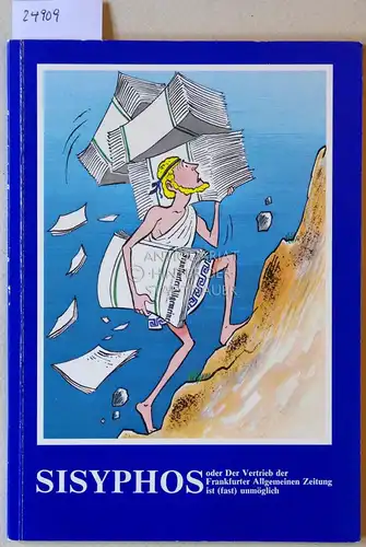 Sisyphos, oder Der Vertrieb der Frankfurter Allgemeinen Zeitung ist (fast) unmöglich. Mit Zeichnungen v. Fritz E. Behrendt. 