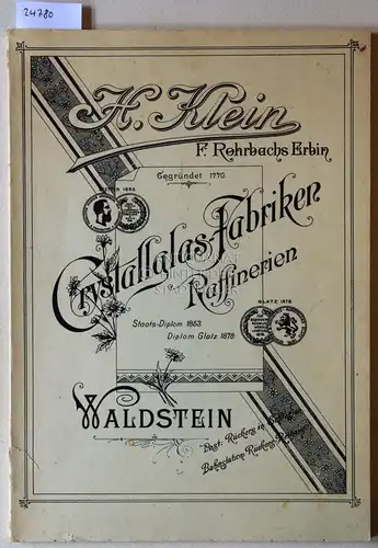 H. Klein, F. Rohrbachs Erbin. Crystallglas-Fabriken - Raffinerien. Waldstein. 