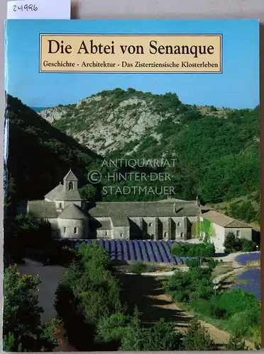 Guitteny, Marc (Fot.) und Denis (Fot.) Guitteny: Die Abtei von Senanque. Geschichte - Architektur - Das Zisterziensische Klosterleben. 