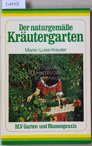 Kreuter, Marie-Luise: Der naturgemäße Kräutergarten. [= BLV Garten- und Blumenpraxis, 320]. 