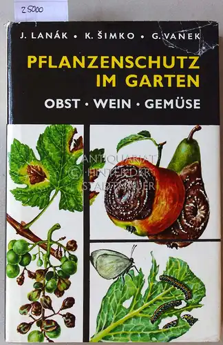 Lanak, J., K. Simko und G. Vanek: Pflanzenschutz im Garten. Obst - Wein - Gemüse. Wissenschaftlich überarb. v. Ernst Werner Müller.