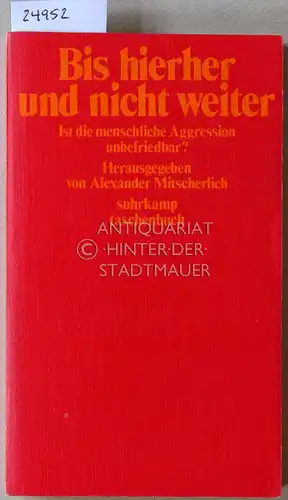 Mitscherlich, Alexander (Hrsg.): Bis hierher und nicht weiter. Ist die menschliche Aggression unbefriedbar?. 