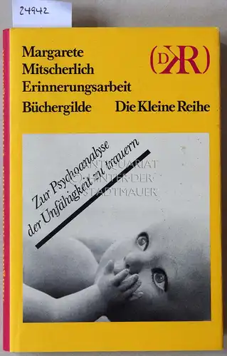 Mitscherlich, Margarete: Erinnerungsarbeit. Zur Psychoanalyse der Unfähigkeit zu trauern. [= Büchergilde Die Kleine Reihe]. 