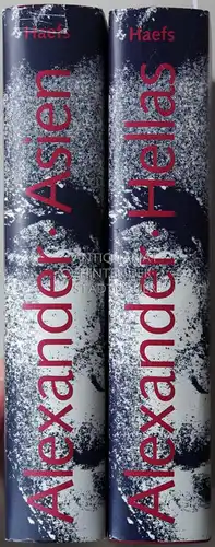 Haefs, Gisbert: Alexander: Hellas. Von der Einigung Griechenlands. / Alexander: Asien. Die Eroberung eines Weltreichs. (2 Bde.).