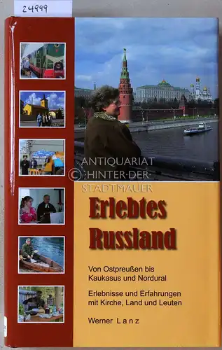 Lanz, Werner: Erlebtes Russland. Von Ostpreußen bis Kaukasus und Nordural. 