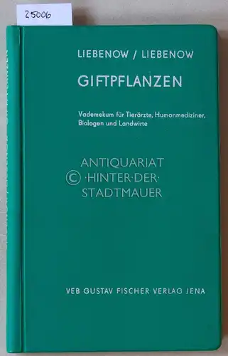 Liebenow, Horst und Karin Liebenow: Giftpflanzen. Vademekum für Tierärzte, Humanmediziner, Biologen und Landwirte. 