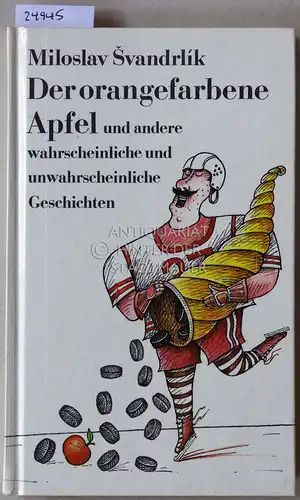 Svandrlik, Miroslav: Der orangefarbene Apfel und andere wahrscheinliche und unwahrscheinliche Geschichten. 